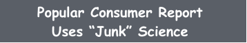 Popular Consumer Report Uses “Junk” Science