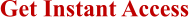 Get Instant Access